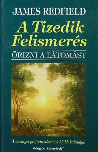 James Redfield: A Tizedik Felismerés – Őrizni a látomást — A mennyei prófécia hősének újabb kalandjai