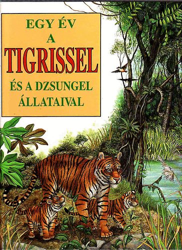 Bertino, Andrée- Valla, Fredo: Egy év a tigrissel (és a dzsungel állataival)