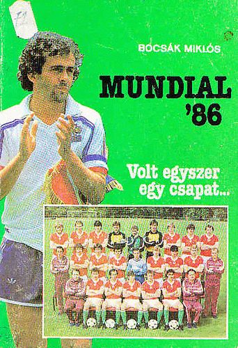 Bocsák Miklós: Mundial '86 (Volt egyszer egy csapat...)