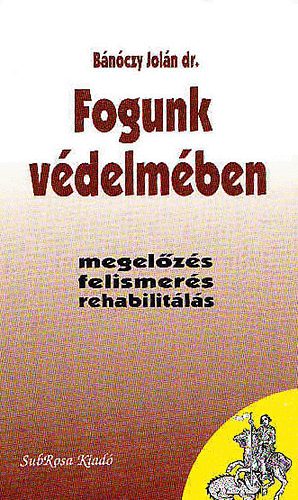 Dr. Bánóczy Jolán: Fogunk védelmében