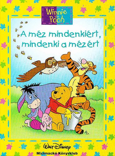 Walt Disney: A méz mindenkiért, mindenki a mézért (Walt Disney- Micimackó könyvklub)