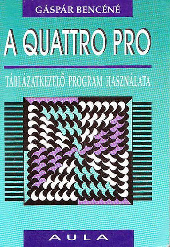 Gáspár Bencéné: A Quattro Pro táblázatkezelő program használata