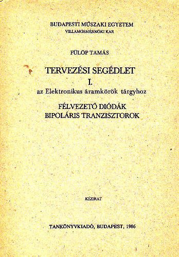 Fülöp Tamás: Tervezési segédlet I. - az elektronikus áramkörök tárgyhoz