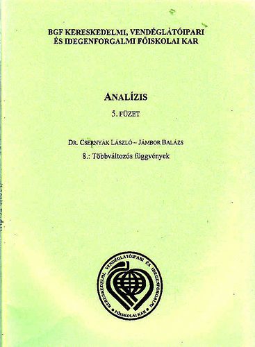 Dr. Csernyák László; Jánbor Balázs: Analízis 5. füzet. 8.: Többváltozós függvények - Budapesti Gazdasági Főiskola (BGF)