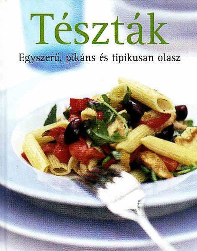 : Tészták - Egyszerű, pikáns és tipikusan olasz