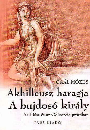 Gaál Mózes: Akhilleusz haragja - A bujdosó király
