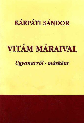 Kárpáti Sándor: Vitám Máraival - Ugyanarról - másként