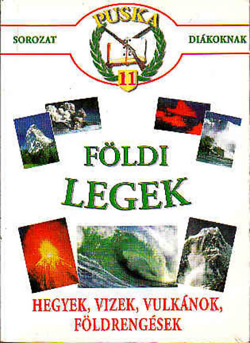 : Földi legek-hegyek,vizek,vulkánok,földrengések (puska sorozat diákoknak 11)