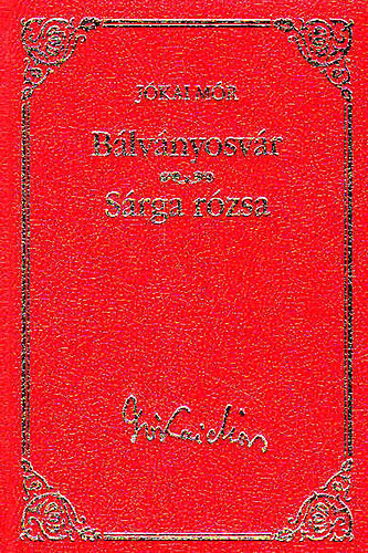 Jókai Mór: Bálványosvár - Sárga rózsa (Jókai Mór válogatott művei 22.)