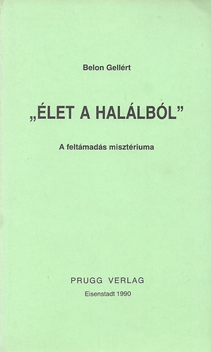 Belon Gellért: "Élet a halálból" a feltámadás misztériuma