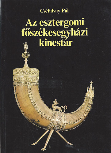 Cséfalvay Pál: Az Esztergomi Főszékesegyház kincstár