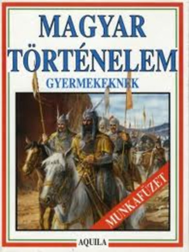 Tóth Dóra: Magyar történelem gyermekeknek - Munkafüzet