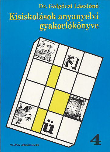 Dr. Galgóczi Lászlóné: Kisiskolások anyanyelvi gyakorlókönyve 4. osztály