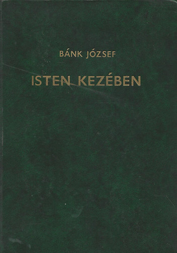 Bánk József: Isten kezében