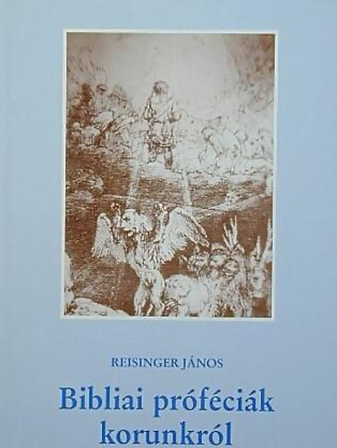 Reisinger János (összeállította): Bibliai próféciák korunkról.