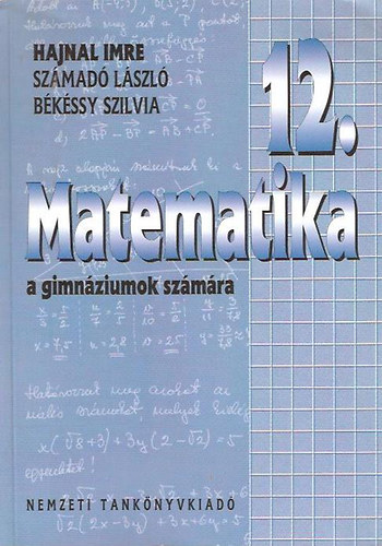 Hajnal Imre-Számadó László-Békéssy Szilvia: Matematika a gimnáziumok 12.évfolyam számára