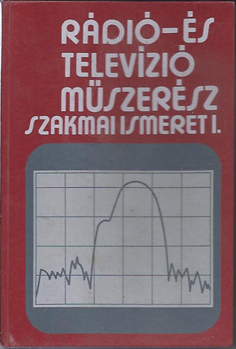 Mező Béla; Varsányi János: Rádió- és televízió-műszerész szakmai ismeret I.