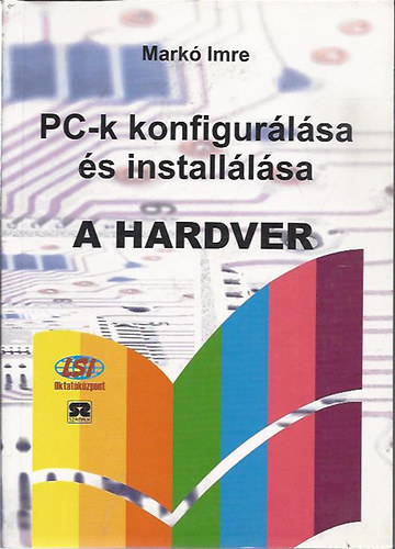 Markó Imre: PC-k konfigurálása és installálása-A hardver