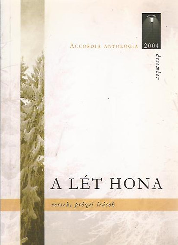 : A lét hona - Versek, prózai írások (Accordia antológia 2004. december)