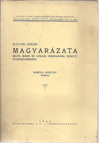 Rábold Gusztáv (ford.): Kálvin János magyarázata Máté, Márk és Lukács összhangba hozott evangéliumához II.