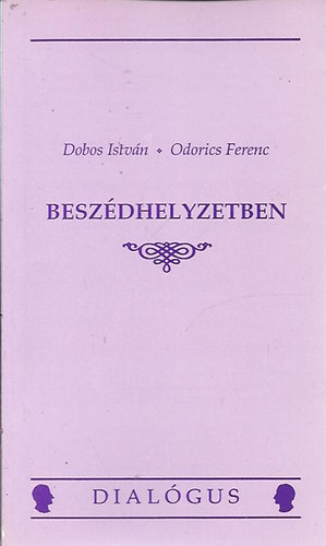 Dobos István-Odorics Ferenc: Beszédhelyzetben