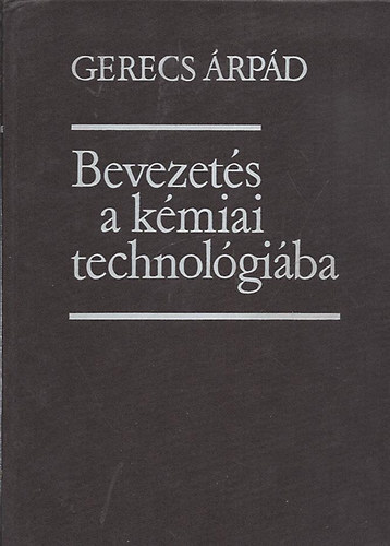 Gerecs Árpád: Bevezetés a kémiai technológiába