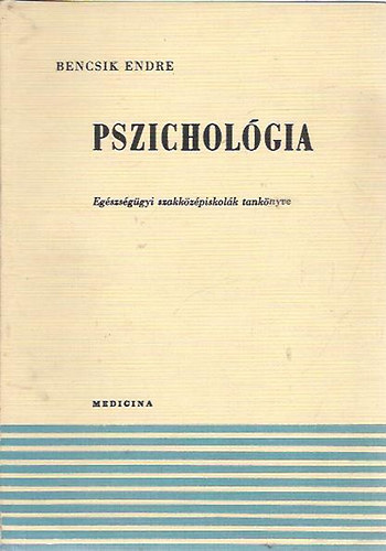 Bencsik Endre: Pszichológia (egészségügyi szakközépiskolák tankönyve)