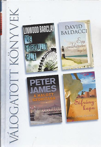 Linwood Barclay, David Baldacci, Peter James, Linda Holeman: Ne fordulj el! - Egy emlékezetes nyár - A halott szorítása - Sáfránykapu