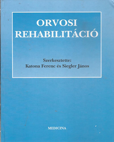 Katona Ferenc és Siegler János (Szerk.): Orvosi rehabilitáció