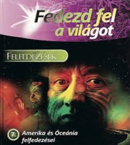 : Felfedezések - Amerika és Óceánia felfedezései (Fedezd fel a világot)