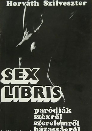 Horváth Szilveszter: Sex libris - Paródiák szexről, szerelemről, házasságról