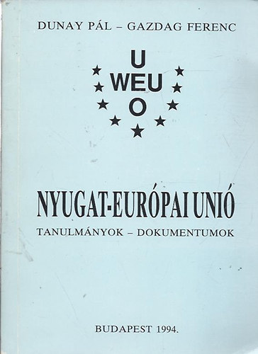 Dunay Pál-Gazdag Ferenc: Nyugat-Európai Unió - Tanulmányok, dokumentumok