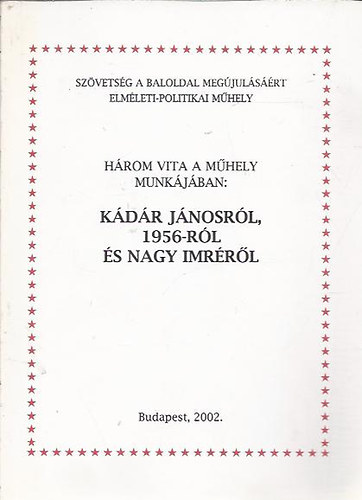 szerk:dr.Kemény Csaba: Kádár Jánosról,1956-ról és Nagy Imréről