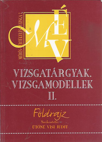 Ütőné Visi Judit: Vizsgatárgyak, vizsgamodellek II. Földrajz