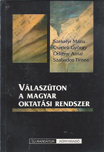 Etal.; Csepeli György; Székelyi Mária; Örkény Antal; Szabados Tímea: Válaszúton a magyar oktatási rendszer