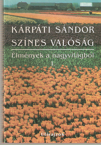 Kárpáti Sándor: Színes valóság - Élmények a nagyvilágból 1. - DEDIKÁLT!