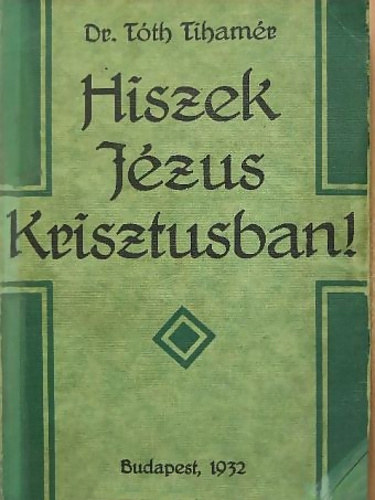 Dr Tóth Tihamér: Hiszek Jézus Krisztusban!