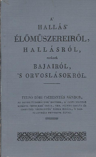 Felső-Eöri Cseresnyés Sándor: A hallás élőműszereiről, hallásról, ezeknek bajairól s orvoslásokról