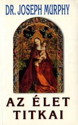 Dr.Joseph Murphy: Az Élet Titkai