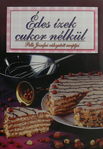 Pelle Józsefné: Édes ízek cukor nélkül