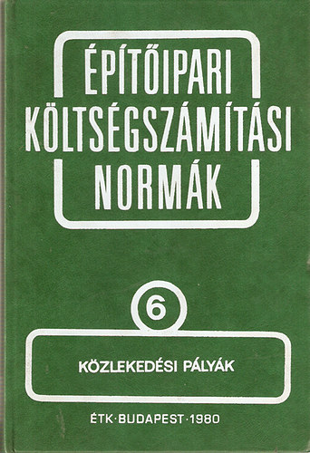 Építésgazdálkodási és Szervezési Intézet: Építőipari költségszámítási normák 6. kötet Közlekedési pályák