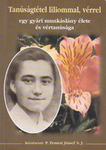 P.Temesi József: Tanúságtétel liliommal, vérrel