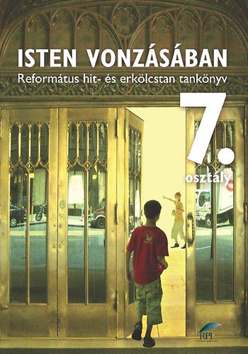 Bölcsföldiné: Isten vonzásában - Református hit- és erkölcstan tankönyv 7. osztályos tanulók számára