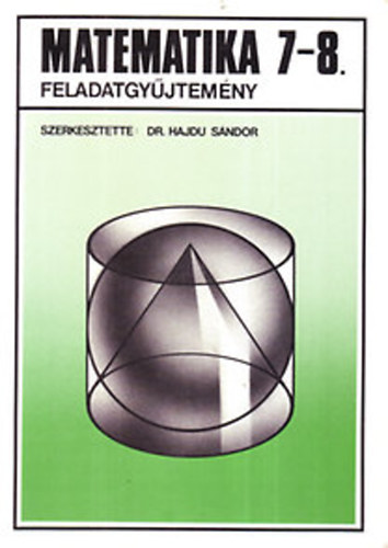 Dr. Hajdu Sándor: Matematika feladatgyűjtemény 7-8.