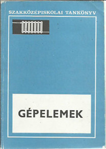 Dvorzsák Tibor: Gépelemek - Az épületgépészeti szakközépiskolák III. osztálya számára