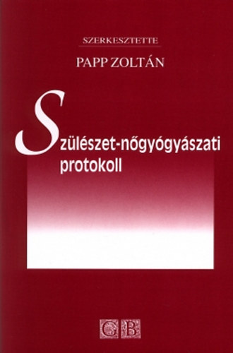 Papp Zoltán: Szülészet-Nőgyógyászati protokoll