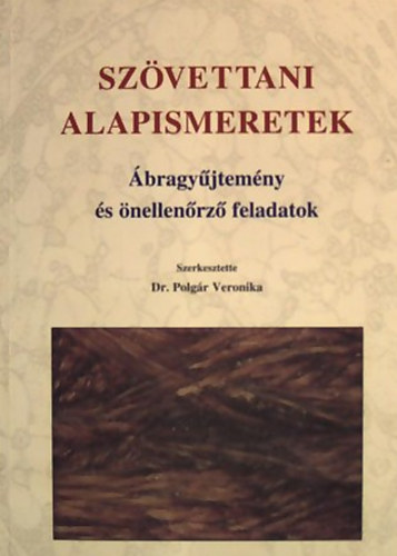 Dr. Polgár Veronika: Szövettani alapismeretek - Ábragyűjtemény és önellenőrző feladatok