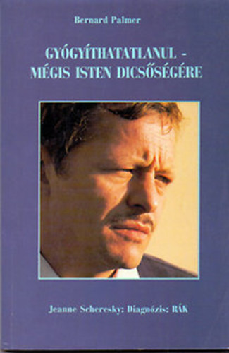 Bernard Palmer: Gyógyíthatatlanul- Mégis Isten dicsőségére