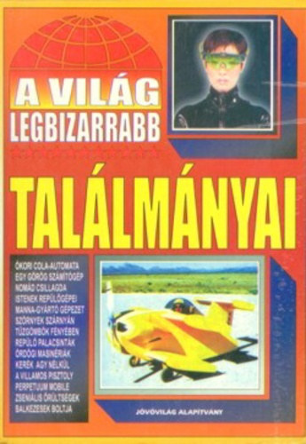: A világ legbizarrabb találmányai