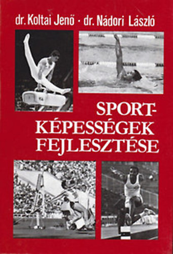 Koltai Jenő; Dr.Nádori László: Sportképességek fejlesztése